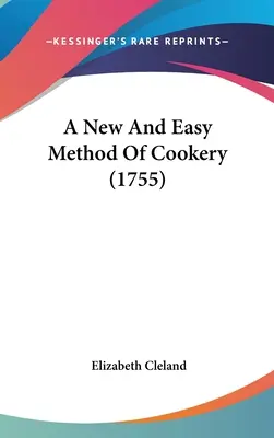 Eine neue und einfache Methode der Kochkunst (1755) - A New And Easy Method Of Cookery (1755)