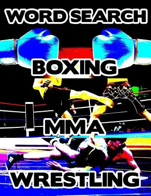 Boxen, MMA, Ringen: Contact Sports Word Search Finder Activity Puzzle Game Book Large Print Size Pro Mixed Martial Arts Theme Design Soft - Boxing MMA Wrestling: Contact Sports Word Search Finder Activity Puzzle Game Book Large Print Size Pro Mixed Martial Arts Theme Design Soft