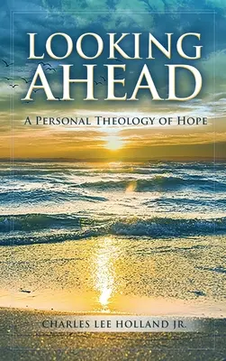 Nach vorne schauen: Eine persönliche Theologie der Hoffnung - Looking Ahead: A Personal Theology of Hope