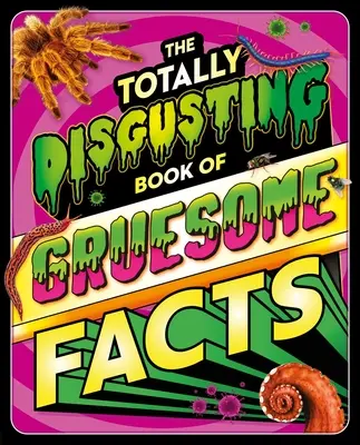 Das total eklige Buch der grausigen Fakten: Eine fotografische Enzyklopädie mit allen ekligen Dingen - The Totally Disgusting Book of Gruesome Facts: A Photographic Encyclopedia Featuring All Things Icky