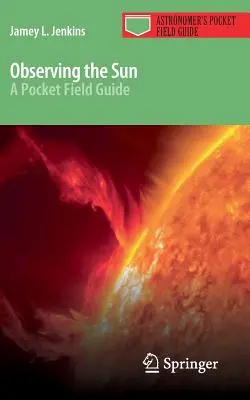 Die Beobachtung der Sonne: Ein Feldführer für die Tasche - Observing the Sun: A Pocket Field Guide