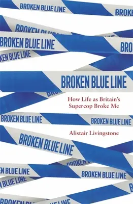 Broken Blue Line: Wie das Leben als Großbritanniens Supercop mich zerbrach - Broken Blue Line: How Life as Britain's Supercop Broke Me