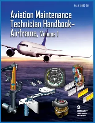 Handbuch für Luftfahrt-Wartungstechniker-Flugzeugzelle Band 1: Faa-H-8083-31a (Federal Aviation Administration (FAA)) - Aviation Maintenance Technician Handbook Airframe Volume 1: Faa-H-8083-31a (Federal Aviation Administration (FAA))