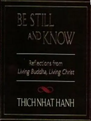 Sei still und wisse: Überlegungen des lebendigen Buddha, des lebendigen Christus - Be Still and Know: Reflections from Living Buddha, Living Christ