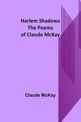 Harlem Shadows: Die Gedichte von Claude McKay - Harlem Shadows: The Poems of Claude McKay