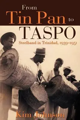 Von Tin Pan bis Taspo: Steelband in Trinidad, 1939-1951 - From Tin Pan to Taspo: Steelband in Trinidad, 1939-1951