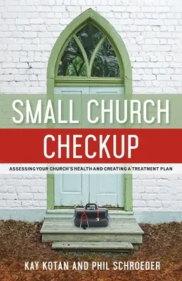 Checkup für kleine Gemeinden: Die Gesundheit Ihrer Kirche beurteilen und einen Behandlungsplan erstellen - Small Church Checkup: Assessing Your Church's Health and Creating a Treatment Plan