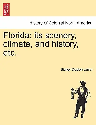 Florida: Seine Landschaft, sein Klima und seine Geschichte, etc. - Florida: Its Scenery, Climate, and History, Etc.