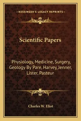 Wissenschaftliche Abhandlungen: Physiologie, Medizin, Chirurgie, Geologie von Pare, Harvey, Jenner, Lister, Pasteur - Scientific Papers: Physiology, Medicine, Surgery, Geology by Pare, Harvey, Jenner, Lister, Pasteur