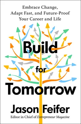 Bauen Sie für morgen: Ein Aktionsplan für Veränderungen, schnelle Anpassungen und eine zukunftssichere Karriere - Build for Tomorrow: An Action Plan for Embracing Change, Adapting Fast, and Future-Proofing Your Career