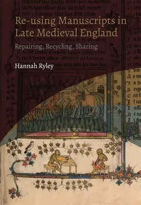 Wiederverwendung von Manuskripten im spätmittelalterlichen England: Reparieren, Recyceln, Teilen - Re-Using Manuscripts in Late Medieval England: Repairing, Recycling, Sharing