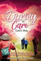 Es wagen, auf Gottes Art zu sorgen: Durch ein Leben voller Abenteuer und Missgeschicke wachsen - Daring to Care God's Way: Growing Through a Lifetime of Adventures and Misadventures