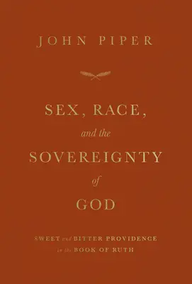 Geschlecht, Ethnie und die Souveränität Gottes: Süße und bittere Vorsehung im Buch Ruth - Sex, Race, and the Sovereignty of God: Sweet and Bitter Providence in the Book of Ruth