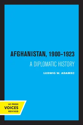 Afghanistan 1900 - 1923: Eine diplomatische Geschichte - Afghanistan 1900 - 1923: A Diplomatic History