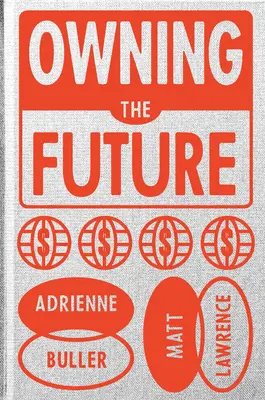 Die Zukunft besitzen: Macht und Eigentum in einem Zeitalter der Krise - Owning the Future: Power and Property in an Age of Crisis