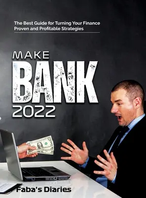 Make Bank 2022: Der beste Leitfaden, um Ihre Finanzen mit bewährten und gewinnbringenden Strategien umzukrempeln - Make Bank 2022: The Best Guide for Turning Your Finance Using Proven and Profitable Strategies