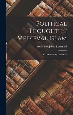 Politisches Denken im mittelalterlichen Islam: ein einführender Abriss. -- - Political Thought in Medieval Islam: an Introductory Outline. --