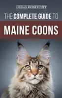 Der vollständige Leitfaden für Maine Coons: Finden, Vorbereiten, Füttern, Trainieren, Vergesellschaften, Pflegen und Liebhaben Ihrer neuen Maine Coon Katze - The Complete Guide to Maine Coons: Finding, Preparing for, Feeding, Training, Socializing, Grooming, and Loving Your New Maine Coon Cat