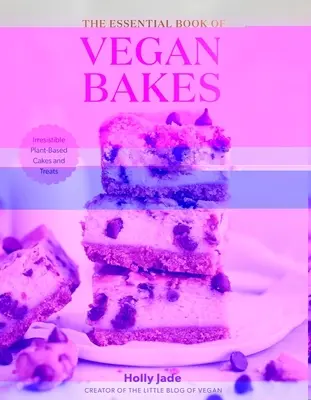 Das unverzichtbare Buch der veganen Backen: Unwiderstehliche Kuchen und Leckereien auf Pflanzenbasis - The Essential Book of Vegan Bakes: Irresistible Plant-Based Cakes and Treats