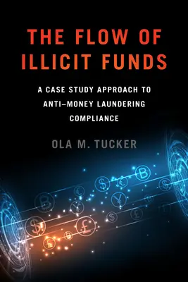 Der Fluss illegaler Gelder: Ein Fallstudienansatz zur Einhaltung der Anti-Geldwäsche-Bestimmungen - The Flow of Illicit Funds: A Case Study Approach to Anti-Money Laundering Compliance
