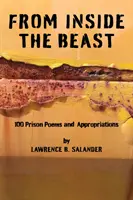 Aus dem Inneren der Bestie - 100 Gedichte und Aneignungen aus dem Gefängnis, 2012-2016 - From Inside The Beast - 100 Prison Poems And Appropriations, 2012-2016