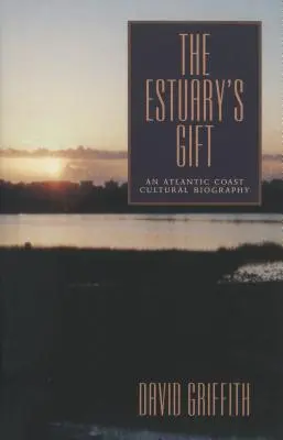 Die Gabe der Flussmündung: Eine kulturelle Biographie der Atlantikküste - The Estuary's Gift: An Atlantic Coast Cultural Biography