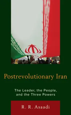 Postrevolutionärer Iran: Der Führer, das Volk und die drei Mächte - Postrevolutionary Iran: The Leader, the People, and the Three Powers