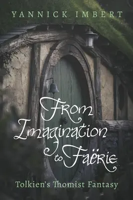 Von der Phantasie zur Farie: Tolkiens thomistische Phantasie - From Imagination to Farie: Tolkien's Thomist Fantasy