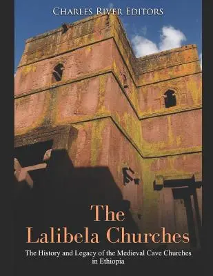 Die Lalibela-Kirchen: Die Geschichte und das Erbe der mittelalterlichen Höhlenkirchen in Äthiopien - The Lalibela Churches: The History and Legacy of the Medieval Cave Churches in Ethiopia