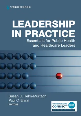 Führung in der Praxis: Grundlagen für Führungskräfte im öffentlichen Gesundheitswesen und im Gesundheitswesen - Leadership in Practice: Essentials for Public Health and Healthcare Leaders
