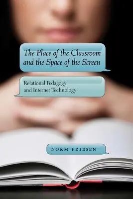 Der Ort des Klassenzimmers und der Raum des Bildschirms; Relationale Pädagogik und Internettechnologie - The Place of the Classroom and the Space of the Screen; Relational Pedagogy and Internet Technology