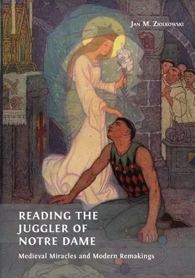 Den Gaukler von Notre Dame lesen: Mittelalterliche Wunder und moderne Umdeutungen - Reading the Juggler of Notre Dame: Medieval Miracles and Modern Remakings