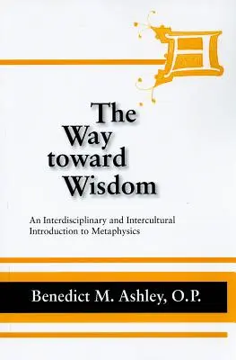 Der Weg zur Weisheit: Eine interdisziplinäre und interkulturelle Einführung in die Metaphysik - The Way Toward Wisdom: An Interdisciplinary and Intercultural Introduction to Metaphysics