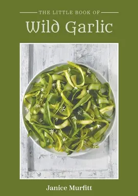 Das kleine Buch des wilden Knoblauchs - The Little Book of Wild Garlic