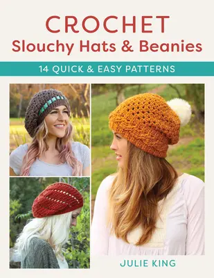 Schlupfmützen und Beanies häkeln: 14 schnelle und einfache Muster - Crochet Slouchy Hats and Beanies: 14 Quick and Easy Patterns
