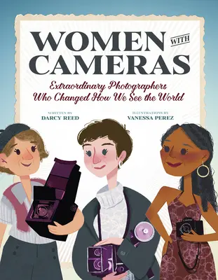 Außergewöhnliche Frauen mit Kameras: 35 Fotografinnen, die unsere Sicht auf die Welt verändert haben - Extraordinary Women with Cameras: 35 Photographers Who Changed How We See the World