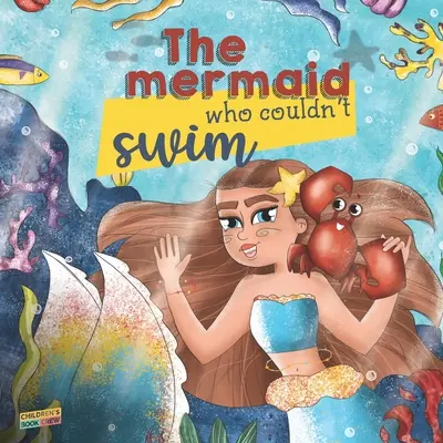 Die Meerjungfrau, die nicht schwimmen konnte: Kinderbuch über Meerjungfrauen, Überwindung von Ängsten, Mobbing, Schwimmen lernen, Vertrauen in die Freunde - Bilderbuch - Il - The Mermaid Who Couldn't Swim: Children's Book About Mermaids, Overcoming Fears, Bullies, Learning to Swim, Trusting your Friends - Picture book - Il