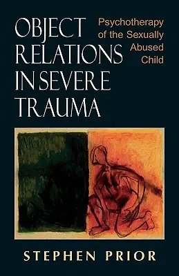 Objektbeziehungen bei schwerem Trauma: Psychotherapie des sexuell missbrauchten Kindes - Object Relations in Severe Trauma: Psychotherapy of the Sexually Abused Child
