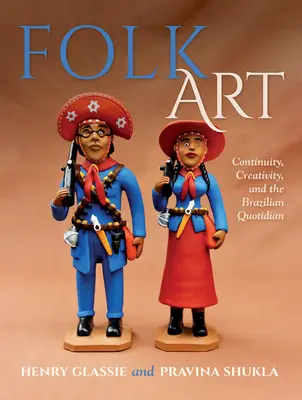 Volkskunst: Kontinuität, Kreativität und das brasilianische Quotidian - Folk Art: Continuity, Creativity, and the Brazilian Quotidian