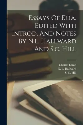 Essays von Elia. Herausgegeben mit Introd. und Anmerkungen von N.l. Hallward und S.c. Hill - Essays Of Elia. Edited With Introd. And Notes By N.l. Hallward And S.c. Hill