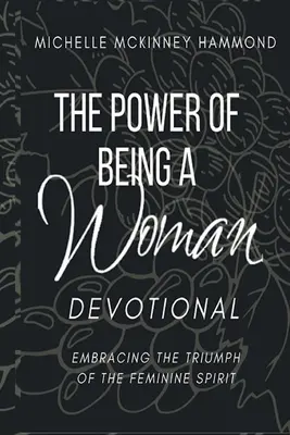 Die Macht, eine Frau zu sein - eine Andacht: Den Triumph des weiblichen Geistes umarmen - The Power of Being a Woman Devotional: Embracing the Triumph of the Feminine Spirit