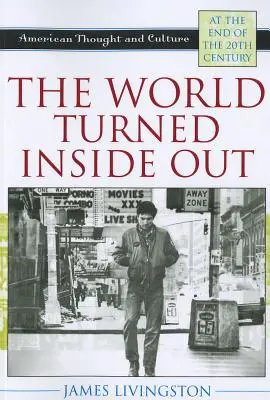 Die Welt von innen nach außen gekehrt: Amerikanisches Denken und amerikanische Kultur am Ende des 20. - The World Turned Inside Out: American Thought and Culture at the End of the 20th Century
