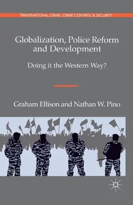 Globalisierung, Polizeireform und Entwicklung: Doing It the Western Way? - Globalization, Police Reform and Development: Doing It the Western Way?