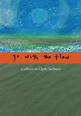 Mit dem Strom schwimmen: Ein Tribut an Clyde Sanborn - Go with the Flow: A Tribute to Clyde Sanborn