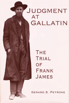 Das Urteil in Gallatin: Der Prozess gegen Frank James - Judgment at Gallatin: The Trial of Frank James