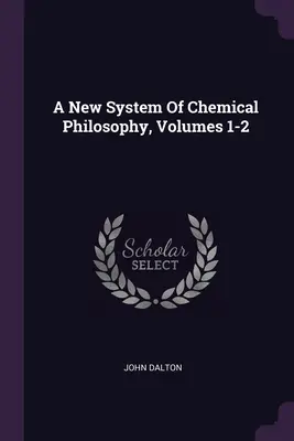Ein neues System der chemischen Philosophie, Bände 1-2 - A New System Of Chemical Philosophy, Volumes 1-2