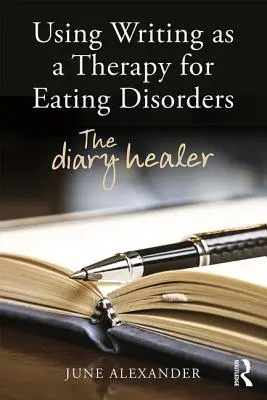 Schreiben als Therapie für Essstörungen: Der Tagebuchheiler - Using Writing as a Therapy for Eating Disorders: The diary healer