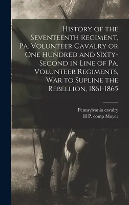 Geschichte des siebzehnten Regiments, Pa. Volunteer Cavalry or one Hundred and Sixty-second in Line of Pa. Volunteer Regiments, Krieg gegen die Rebellion - History of the Seventeenth Regiment, Pa. Volunteer Cavalry or one Hundred and Sixty-second in Line of Pa. Volunteer Regiments, war to Supline the Rebe