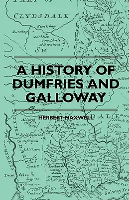 Eine Geschichte von Dumfries und Galloway - A History Of Dumfries And Galloway