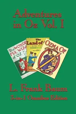 Abenteuer in Oz Bd. I: Der wunderbare Zauberer von Oz, das wunderbare Land Oz, Ozma von Oz - Adventures in Oz Vol. I: The Wonderful Wizard of Oz, the Marvelous Land of Oz, Ozma of Oz
